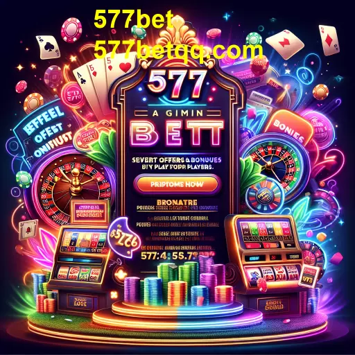 Aproveite as Melhores Promoções da 577bet e Aumente Suas Chances de Ganhar